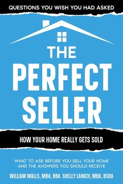 The Perfect Seller: What to Ask Before You Sell Your Home - and the Answers You Should Receive (eBook, ePUB) - Walls, William; Lanich, Shelly
