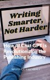Writing Smarter, Not Harder: How AI Chat GPT is Revolutionizing the Publishing Industry (eBook, ePUB)