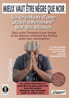 Mieux vaut être nègre que noir : la création d'une « race inférieure » par les Blancs (eBook, ePUB) - Dantse, Dantse