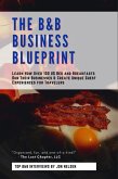 The B&B Business Blueprint: Learn How Over 100 US Bed and Breakfasts Run Their Businesses & Create Unique Guest Experiences for Travelers (America's Best Bed and Breakfast) (eBook, ePUB)