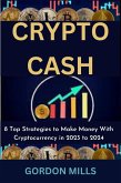 Crypto Cash : 8 top Strategies to Make Money With Cryptocurrency in 2023 to 2024 (eBook, ePUB)