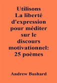 Utilisons La liberté d'expression pour méditer sur le discours motivationnel : 25 poèmes (eBook, ePUB)
