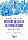 Um Retrato da Inclusão nas Aulas de Educação Física por Meio de Dissertações e Teses Produzidas no Brasil (eBook, ePUB)