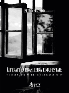 Literatura Brasileira e Mal-Estar: O Futuro Abolido em Três Romances de 30 (eBook, ePUB) - Furtado, Pedro Barbosa Rudge