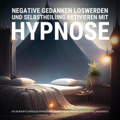 Negative Gedanken loswerden und Selbstheilung aktivieren mit Hypnose (MP3-Download) - Hypnose-Therapie zur Selbstheilung