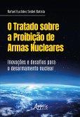 O Tratado sobre a Proibição de Armas Nucleares: Inovações Desafios para o Desarmamento Nuclear (eBook, ePUB) O Tratado sobre a Proibição de Armas Nucleares: Inovações Desafios para o Desarmamento Nuclear (eBook, ePUB)