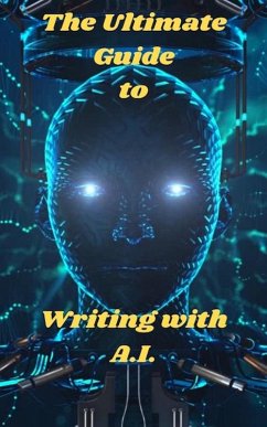 Cover The Ultimate Guide To Writing With A.I. (eBook, ePUB)
