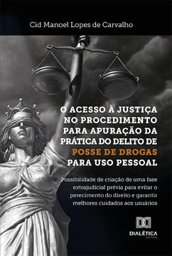 O acesso à justiça no procedimento para apuração da prática do delito de posse de drogas para uso pessoal (eBook, ePUB) - Carvalho, Cid Manoel Lopes de