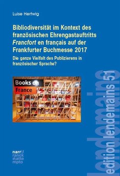 Bibliodiversität im Kontext des französischen Ehrengastauftritts Francfort en français auf der Frankfurter Buchmesse 2017 - Hertwig, Luise