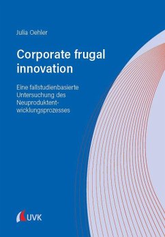 Corporate frugal innovation: Eine fallstudienbasierte Untersuchung des Neuproduktentwicklungsprozesses - Oehler, Julia