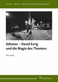 Athanor ¿ David Esrig und die Magie des Theaters - Lauer, Ilse