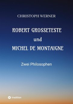 Robert Grosseteste und Michel de Montaigne - Werner, Christoph