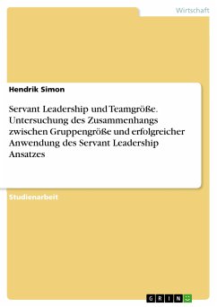 Servant Leadership und Teamgröße. Untersuchung des Zusammenhangs zwischen Gruppengröße und erfolgreicher Anwendung des Servant Leadership Ansatzes (eBook, PDF)