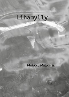 Lihamylly (eBook, ePUB) - Mielonen, Markku