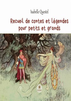 Recueil de contes et légendes pour petits et grands (eBook, ePUB) - Questel, Isabelle