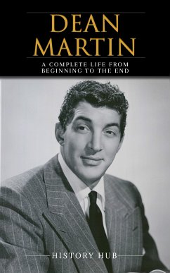 Dean Martin: A Complete Life from Beginning to the End (eBook, ePUB) - Hub, History