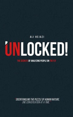 Unlocked! - The Secrets of Analyzing People on the Fly (eBook, ePUB) - Hejazi, Ali