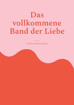Das vollkommene Band der Liebe (eBook, ePUB) - Kleinschmidt, Andreas