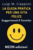 La Guida Pratica Per Una Vita Felice : Suggerimenti E Tecniche (Raccolta MZZN Crescita Personale, #6) (eBook, ePUB)