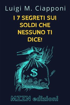 I 7 Segreti Sui Soldi Che Nessuno Ti Dice! (Raccolta MZZN Crescita Personale, #4) (eBook, ePUB) - Edizioni, Mzzn