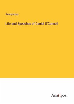 Life and Speeches of Daniel O'Connell - Anonymous