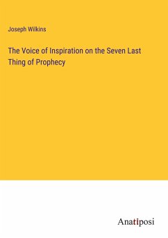 The Voice of Inspiration on the Seven Last Thing of Prophecy - Wilkins, Joseph