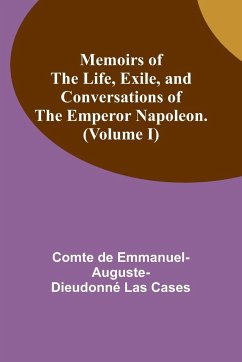 Memoirs of the life, exile, and conversations of the Emperor Napoleon. (Volume I) - Cases, Comte de
