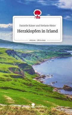 Herzklopfen in Irland. Life is a Story - story.one - Stefanie Bleier, Danielle Kaiser und