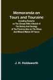 Memoranda on Tours and Touraine; Including remarks on the climate with a sketch of the Botany And Geology of the Province also on the Wines and Mineral Waters of France