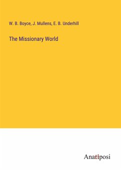 The Missionary World - Boyce, W. B.; Mullens, J.; Underhill, E. B.