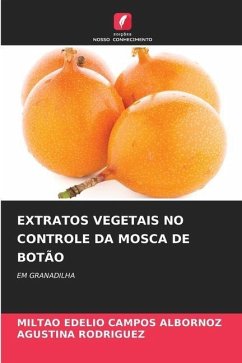 EXTRATOS VEGETAIS NO CONTROLE DA MOSCA DE BOTÃO - CAMPOS ALBORNOZ, MILTAO EDELIO;RODRIGUEZ, AGUSTINA