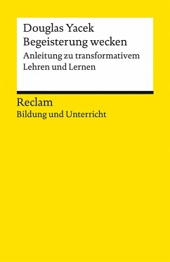 Begeisterung wecken. Anleitung zu transformativem Lehren und Lernen - Yacek, Douglas