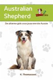 Australian Shepherd: De ultieme gids voor jouw eerste Aussie (eBook, ePUB) Australian Shepherd: De ultieme gids voor jouw eerste Aussie (eBook, ePUB)