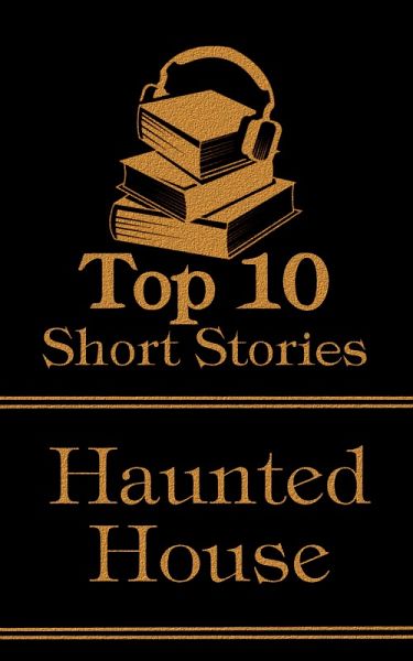 The Top 10 Short Stories - Haunted House (eBook, ePUB) The Top 10 Short Stories - Haunted House (eBook, ePUB)