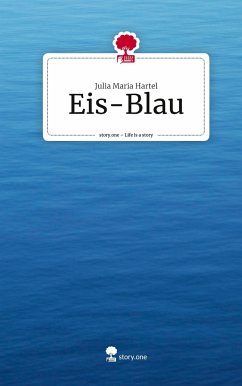 Eis-Blau. Life is a Story - story.one - Maria Hartel , Julia