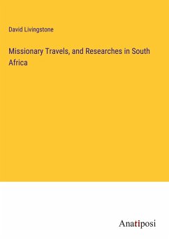 Missionary Travels, and Researches in South Africa - Livingstone, David