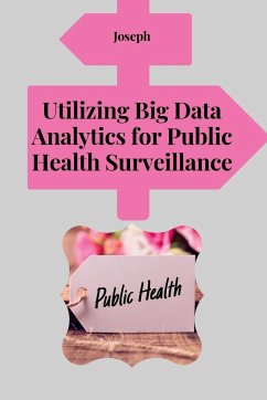 Utilizing Big Data Analytics for Public Health Surveillance - Joseph