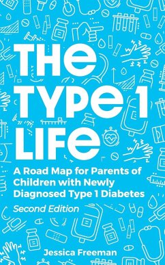 The Type 1 Life: A Road Map for Parents of Children with Newly Diagnosed Type 1 Diabetes - Freeman, Jessica