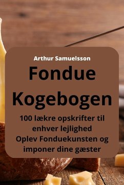 Fondue Kogebogen - Arthur Samuelsson