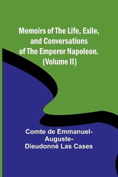 Memoirs of the life, exile, and conversations of the Emperor Napoleon. (Volume II) - Cases, Comte de