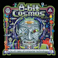 8-bit Cosmos: Sci-Fi tales of computer technology - Lacey, Joe