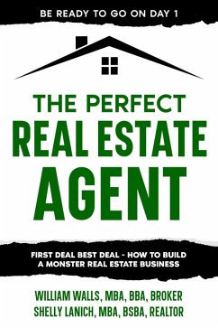Cover The Perfect Real Estate Agent: First Deal Best Deal - How To Build A Monster Real Estate Business (eBook, ePUB)