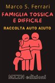 Come Affrontare Una Famiglia Tossica E Difficile (Raccolta MZZN Auto Aiuto, #2) (eBook, ePUB) Come Affrontare Una Famiglia Tossica E Difficile (Raccolta MZZN Auto Aiuto, #2) (eBook, ePUB)