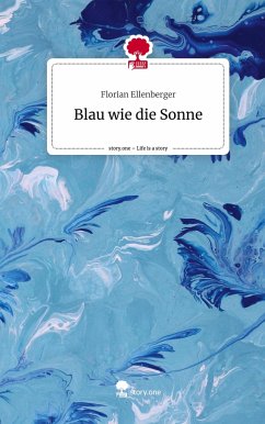 Blau wie die Sonne. Life is a Story - story.one - Ellenberger, Florian