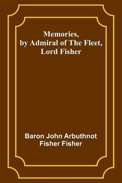 Memories, by Admiral of the Fleet, Lord Fisher - Fisher, Baron John