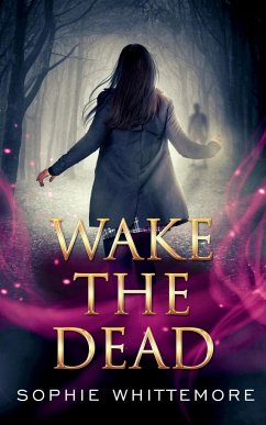 Wake the Dead - Whittemore, Sophie