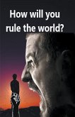 How will You Rule the World