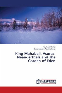 King Mahabali, Asuras, Neanderthals and The Garden of Eden - Kurup, Ravikumar;Achutha Kurup, Parameswara