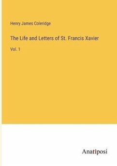 The Life and Letters of St. Francis Xavier - Coleridge, Henry James