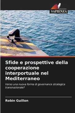 Sfide e prospettive della cooperazione interportuale nel Mediterraneo - Guillon, Robin